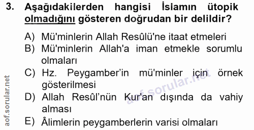 3. soru: Aşağıdakilerden hangisi İslamın ütopik olmadığını gösteren doğrudan bir delildir? A) Mü'minlerin Allah Resûlü'ne itaa…