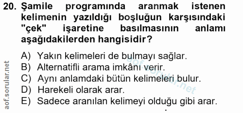 20. soru: Şamile programında aranmak istenen kelimenin yazıldığı boşluğun karşısındaki "çek" işaretine basılmasının anlamı aşağ…