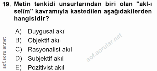 19. soru: Metin tenkidi unsurlarından biri olan "akl-ı selîm" kavramıyla kastedilen aşağıdakilerden hangisidir? A) Duygusal akı…