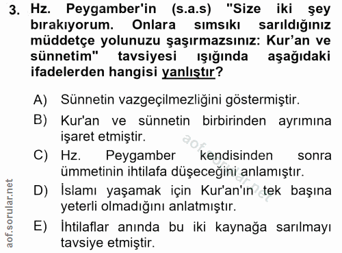 3. soru: Hz. Peygamber'in (s.a.s) "Size iki şey bırakıyorum. Onlara sımsıkı sarıldığınız muddetçe yolunuzu şaşırmazsınız: Kur'…
