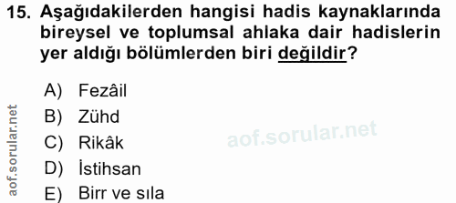 15. soru: Aşağıdakilerden hangisi hadis kaynaklarında bireysel ve toplumsal ahlaka dair hadislerin yer aldığı bölümlerden biri…