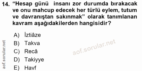 14. soru: "Hesap günü insanı zor durumda bırakacak ve onu mahcup edecek her türlü eylem, tutum ve davranıştan sakınmak" olarak…