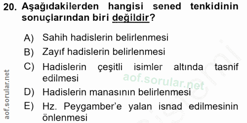 20. soru: Aşağıdakilerden hangisi sened tenkidinin sonuçlarından biri değildir? A) Sahih hadislerin belirlenmesi B) Zayıf hadis…