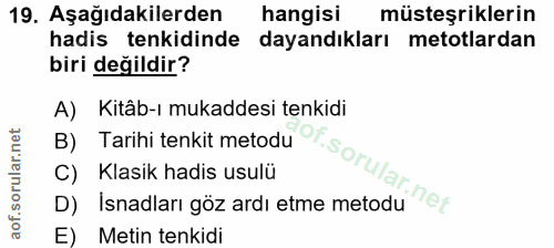 19. soru: Aşağıdakilerden hangisi müsteşriklerin hadis tenkidinde dayandıkları metotlardan biri değildir? A) Kitâb-ı mukaddesi…