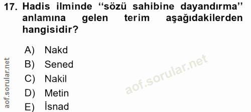 17. soru: Hadis ilminde "sözü sahibine dayandırma" anlamına gelen terim aşağıdakilerden hangisidir? A) Nakd B) Sened C) Nakil D…