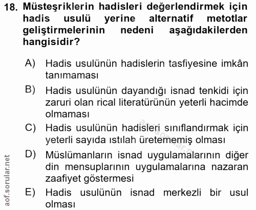 18. soru: Müsteşriklerin hadisleri değerlendirmek için hadis usulü yerine alternatif metotlar geliştirmelerinin nedeni aşağıdak…
