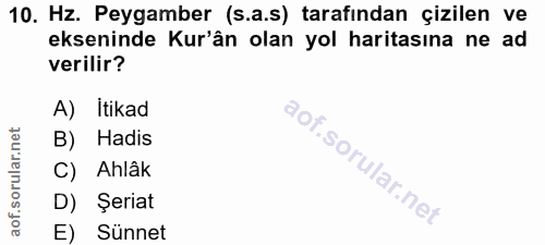 10. soru: Hz. Peygamber (s.a.s) tarafindan çizilen ve ekseninde Kur'ân olan yol haritasına ne ad verilir? A) Itikad B) Hadis C)…