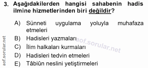 3. soru: Aşağıdakilerden hangisi sahabenin hadis ilmine hizmetlerinden biri değildir? A) Sünneti uygulama yoluyla muhafaza etm…