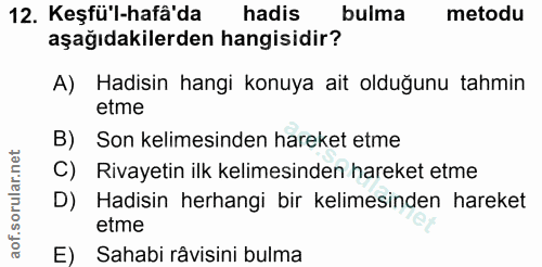12. soru: Keşfü'l-hafâ'da hadis bulma metodu aşağıdakilerden hangisidir? A) Hadisin hangi konuya ait olduğunu tahmin etme B) So…