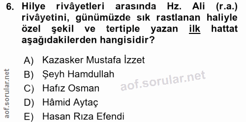 6. soru: Hilye rivâyetleri arasında Hz. Ali (r.a.) rivâyetini, günümüzde sık rastlanan haliyle özel şekil ve tertiple yazan il…