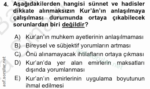 4. soru: Aşağıdakilerden hangisi sünnet ve hadisler dikkate alınmaksızın Kur'ân'ın anlaşılmaya çalışılması durumunda ortaya çı…
