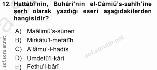 12. soru: Hattâbi'nin, Buhârî'nin el-Câmiü's-sahîh'ine şerh olarak yazdığı eseri aşağıdakilerden hangisidir? A) Maâlimü's-sünen…