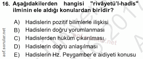 16. soru: Aşağıdakilerden hangisi "rivâyetü'l-hadîs" ilminin ele aldığı konulardan biridir? A) Hadislerin pozitif bilimlerle il…