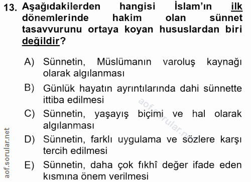 13. soru: Aşağıdakilerden hangisi islam'ın dönemlerinde hakim olan sünnet tasavvurunu ortaya koyan hususlardan biri değildir? A…