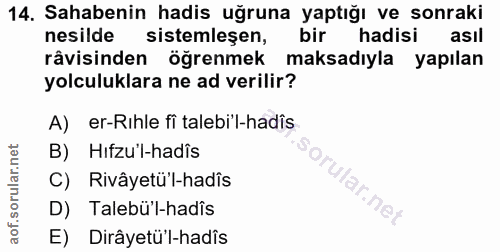 14. soru: Sahabenin hadis uğruna yaptığı ve sonraki nesilde sistemleşen, bir hadisi asıl râvisinden öğrenmek maksadıyla yapılan…