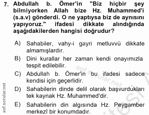 7. soru: Abdullah b. Ömer'in "Biz hiçbir şey bilmiyorken Allah bize Hz. Muhammed'i (s.a.v) gönderdi. O ne yaptıysa biz de aynı…