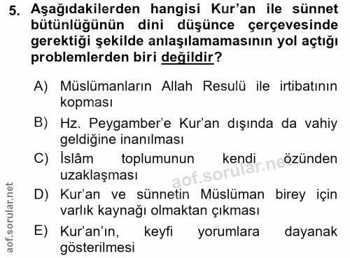 5. soru: Aşağıdakilerden hangisi Kur'an ile sünnet bütünlüğünün dini düşünce çerçevesinde gerektiği şekilde anlaşılamamasının…