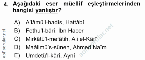4. soru: Aşağıdaki eser müellif eşleştirmelerinden hangisi yanlıştır? A) A'lâmü'l-hadîs, Hattâbi B) Fethu'l-bârî, Ibn Hacer ll…