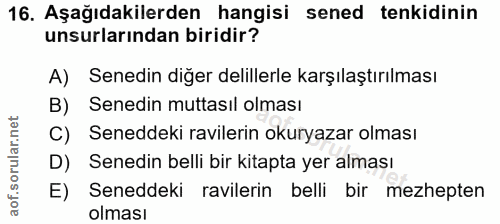 16. soru: Aşağıdakilerden hangisi sened tenkidinin unsurlarından biridir? A) Senedin diğer delillerle karşılaştırılması B) Sene…