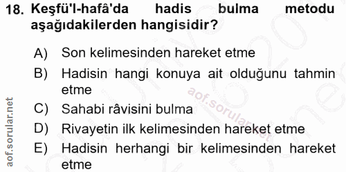 18. soru: Keşfü'l-hafâ'da hadis bulma metodu aşağıdakilerden hangisidir? A) Son kelimesinden hareket etme B) Hadisin hangi konu…