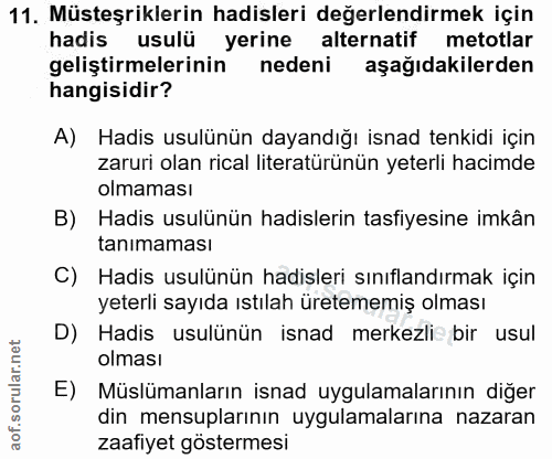11. soru: Müsteşriklerin hadisleri değerlendirmek için hadis usulü yerine alternatif metotlar geliştirmelerinin nedeni aşağıdak…