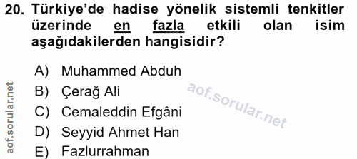 20. soru: Türkiye'de hadise yönelik sistemli tenkitler üzerinde en fazla etkili olan isim aşağıdakilerden hangisidir? A) Muhamm…