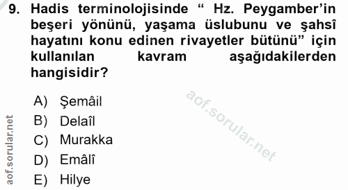 9. soru: Hadis terminolojisinde " Hz. Peygamber'in beşeri yönünü, yaşama üslubunu ve şahsî hayatını konu edinen rivayetler büt…
