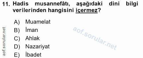11. soru: Hadis musannefâtı, aşağıdaki dini bilgi verilerinden hangisini içermez? A) Muamelat B) İman C) Ahlak D) Nazariyat E)…