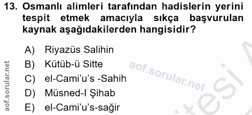 13. soru: Osmanlı alimleri tarafından hadislerin yerini tespit etmek amacıyla sıkça başvurulan kaynak aşağıdakilerden hangisidi…