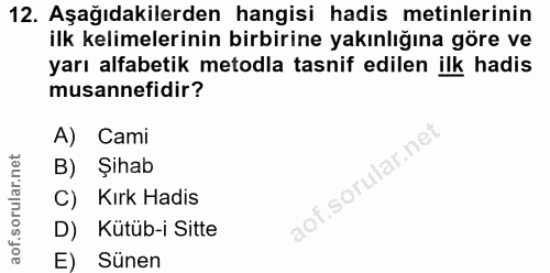 12. soru: Aşağıdakilerden hangisi hadis metinlerinin ilk kelimelerinin birbirine yakınlığına göre ve yarı alfabetik metodla tas…
