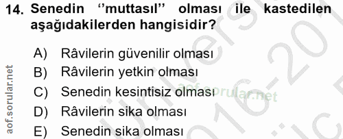 14. soru: Senedin "muttasıl" olması ile kastedilen aşağıdakilerden hangisidir? A) Râvilerin güvenilir olması B) Râvilerin yetki…