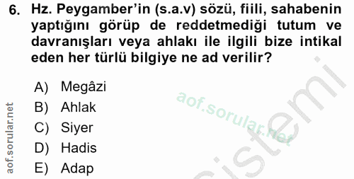 6. soru: Hz. Peygamber'in (s.a.v) sözü, fiilli, sahabenin yaptığını görüp de reddetmediği tutum ve davranışları veya ahlakı il…