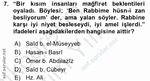 7. soru: "Bir kısım insanları mağfiret beklentileri oyaladı. Böylesi; 'Ben Rabbime hüsn-i zan besliyorum' der, ama yalan söyle…