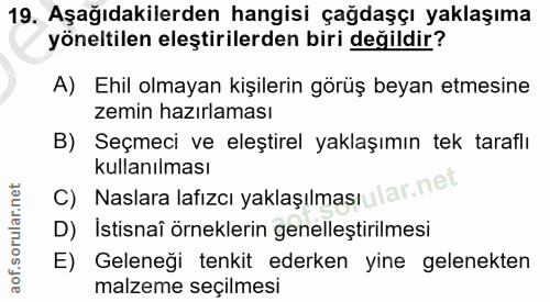 19. soru: Aşağıdakilerden hangisi çağdaşçı yaklaşıma yöneltilen eleştirilerden biri değildir? A) Ehil olmayan kişilerin görüş b…