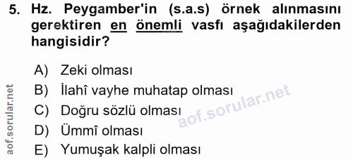 5. soru: Hz. Peygamber'in (s.a.s) örnek alınmasını gerektiren en önemli vasfı aşağıdakilerden hangisidir? A) Zeki olması B)Ill…