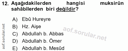 12. soru: Aşağıdakilerden hangisi muksirûn sahâbilerden biri değildir? A) Ebû Hureyre B) Hz. Aişe C) Abdullah b. Abbas D) Abdul…