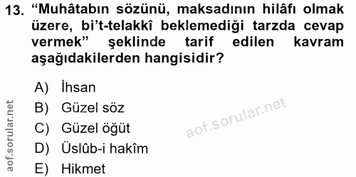 13. soru: "Muhâtabın sözünü, maksadının hilâfı olmak üzere, bi't-telakki beklemediği tarzda cevap vermek" şeklinde tarif edilen…