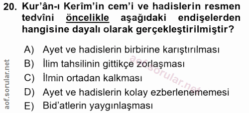 20. soru: Kur'ân-ı Kerîm'in cem'i ve hadislerin resmen tedvîni öncelikle aşağıdaki endişelerden hangisine dayalı olarak gerçekl…