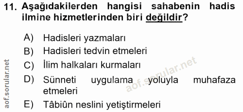 11. soru: Aşağıdakilerden hangisi sahabenin hadis ilmine hizmetlerinden biri değildir? A) Hadisleri yazmaları B) Hadisleri tedv…