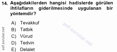 14. soru: Aşağıdakilerden hangisi hadislerde görülen ihtilafların giderilmesinde uygulanan bir yöntemdir? A) Tevakkuf B) Tatbik…