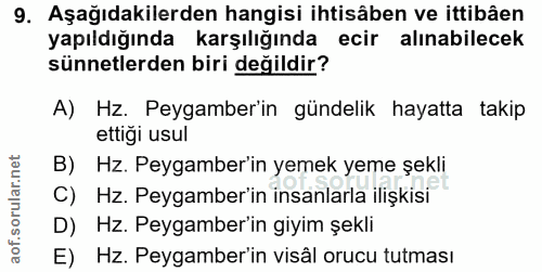 9. soru: Aşağıdakilerden hangisi ihtisâben ve ittibâen yapıldığında karşılığında ecir alınabilecek sünnetlerden biri değildir?…
