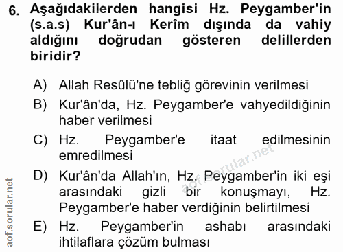 6. soru: Aşağıdakilerden hangisi Hz. Peygamber'in (s.a.s) Kur'ân-ı Kerîm dışında da vahiy aldığını doğrudan gösteren delillerd…