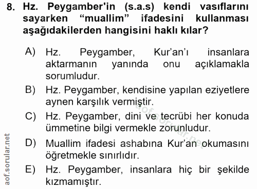8. soru: Hz. Peygamber'in (s.a.s) kendi vasıflarını sayarken "muallim" ifadesini kullanması aşağıdakilerden hangisini haklı kı…