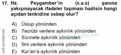 17. soru: Hz. Peygamber'in (s.a.s) şanına yakışmayacak ifadeler taşıması hadisin hangi açıdan tenkidine sebep olur? A) Uslup yö…