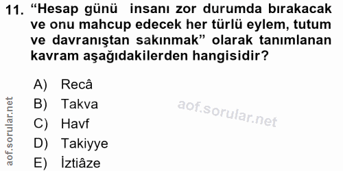 11. soru: "Hesap günü insanı zor durumda bırakacak ve onu mahcup edecek her türlü eylem, tutum ve davranıştan sakınmak" olarak…