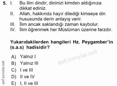 5. soru: l. Bu ilim dindir; dininizi kimden aldığınıza dikkat ediniz. Allah, hakkında hayır dilediği kimseye din hususunda der…