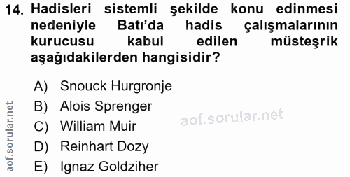 14. soru: Hadisleri sistemli şekilde konu edinmesi nedeniyle Batı'da hadis çalışmalarının kurucusu kabul edilen müsteşrik aşağı…
