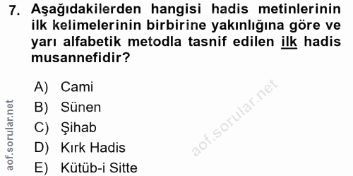 7. soru: Aşağıdakilerden hangisi hadis metinlerinin ilk kelimelerinin birbirine yakınlığına göre ve yarı alfabetik metodla tas…