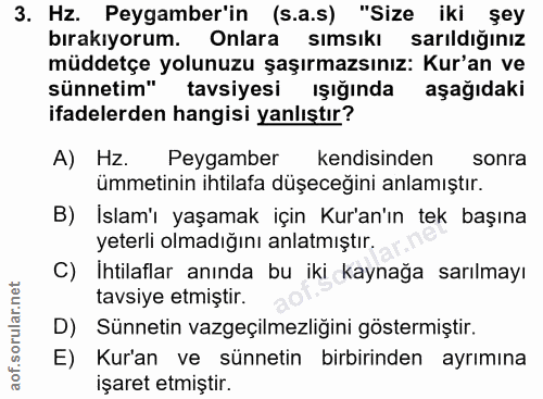 3. soru: Hz. Peygamber'in (s.a.s) "Size iki şey bırakıyorum. Onlara sımsıkı sarıldığınız müddetçe yolunuzu şaşırmazsınız: Kur'…