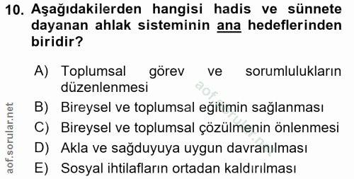 10. soru: Aşağıdakilerden hangisi hadis ve sünnete dayanan ahlak sisteminin ana hedeflerinden biridir? A) Toplumsal görev ve so…